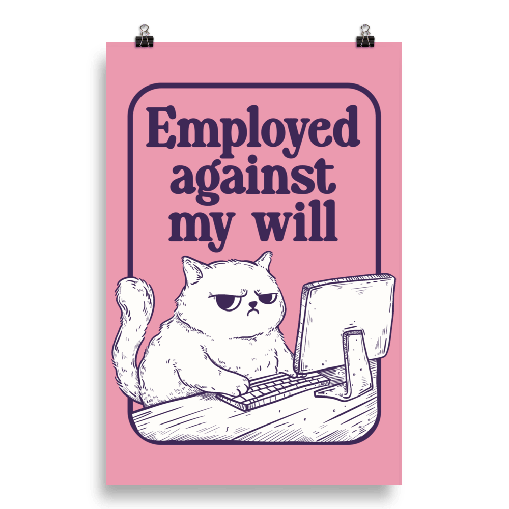 Employed Against My Will Funny Cat Poster - Jess.a.creates