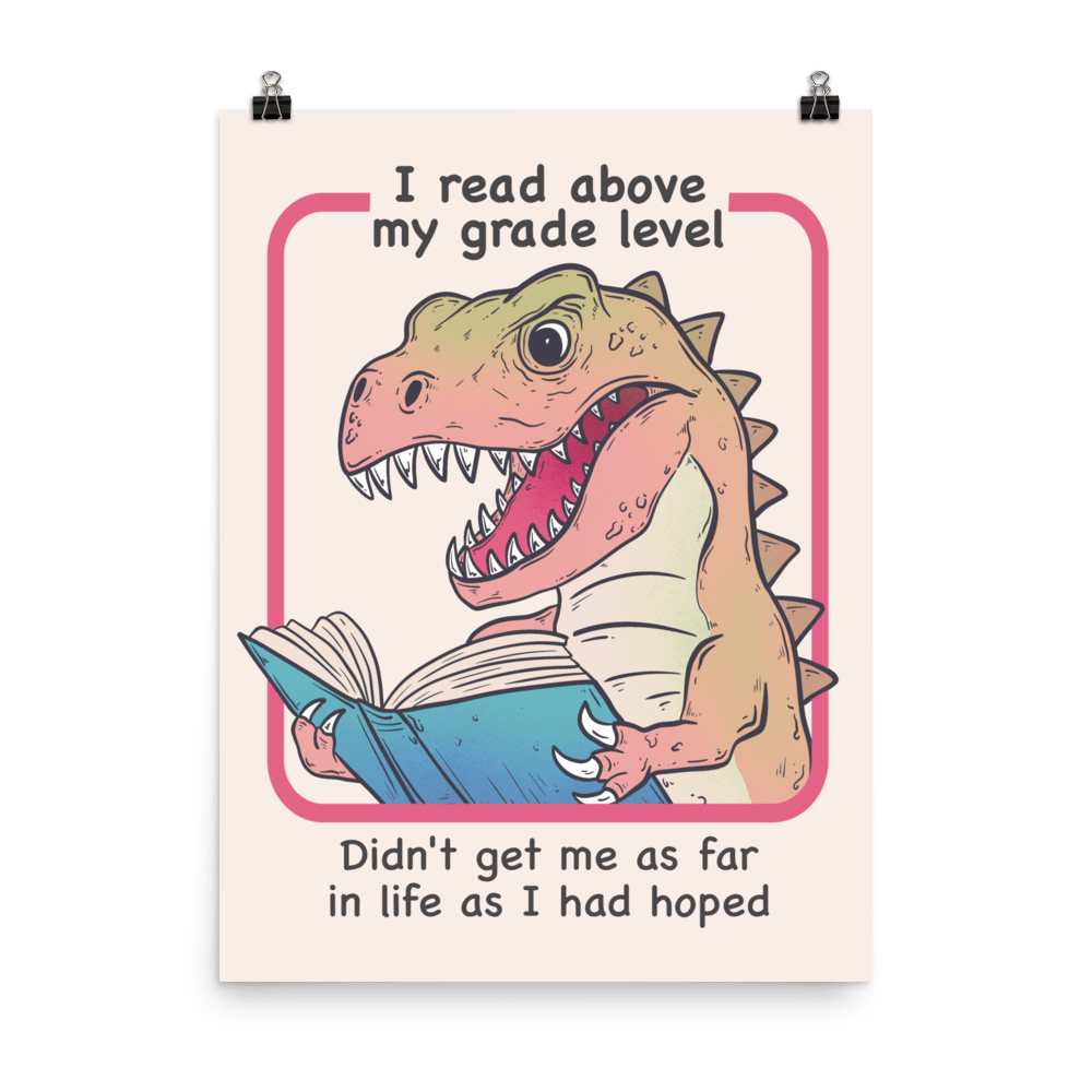 I Read Above My Grade Level Funny T - Rex Poster - Jess.a.creates