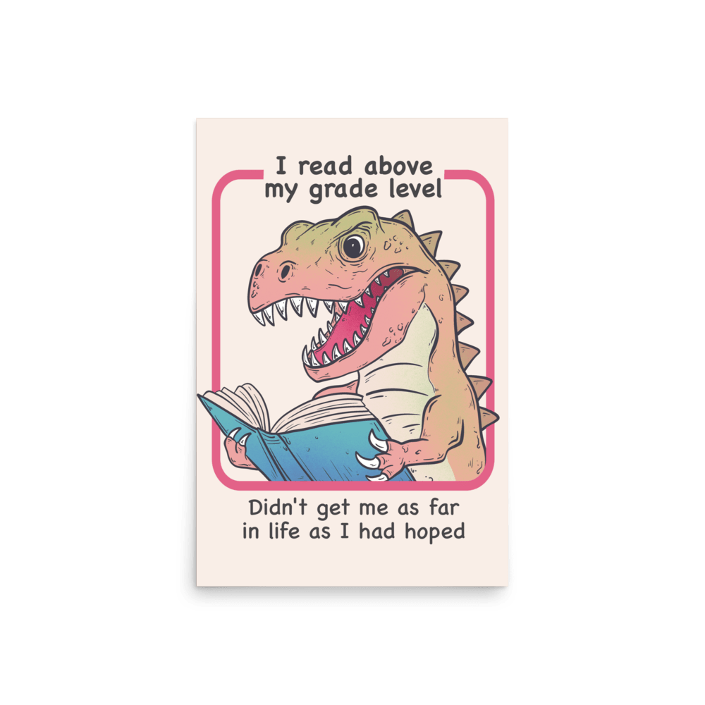 I Read Above My Grade Level Funny T - Rex Poster - Jess.a.creates