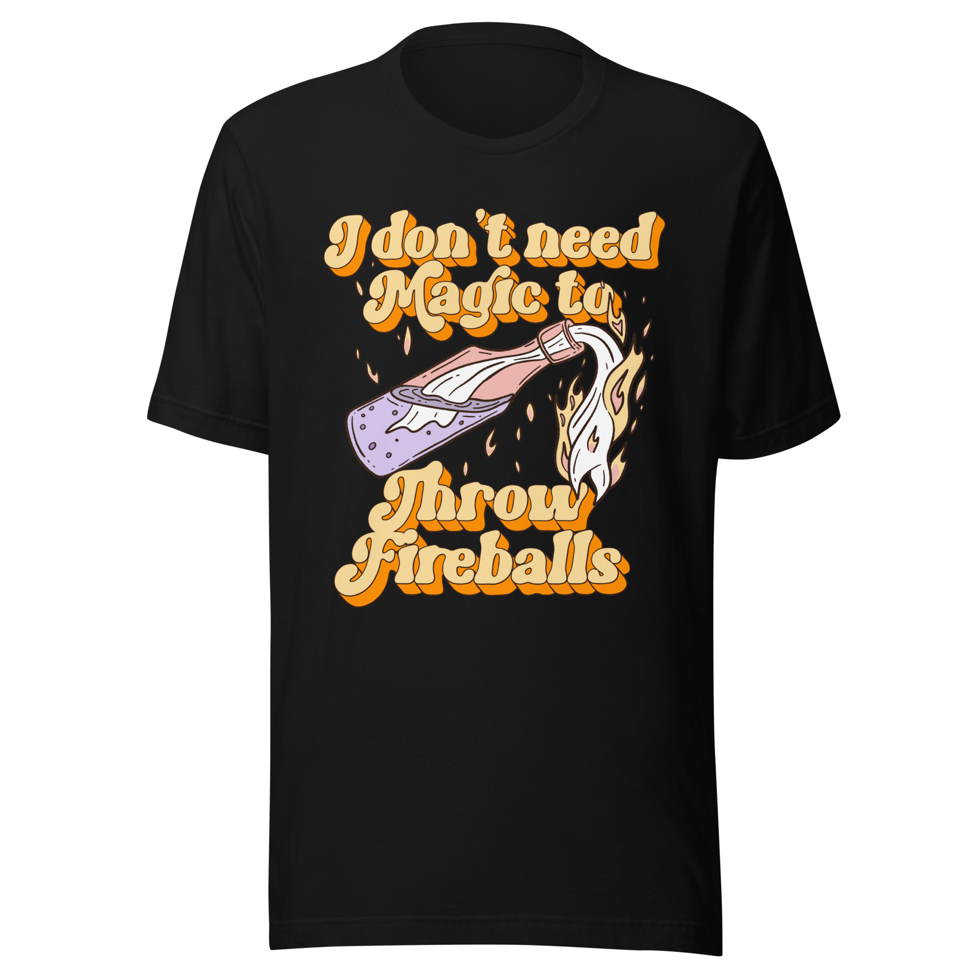 I Don't Need Magic to Throw Fireballs t-shirt featuring fireball graphic and bold lettering.